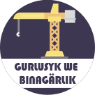 Gurluşyk we binagärlik 